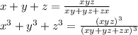 x+y+z = \frac{xyz}{ xy+yz+zx }\\&#10;x^3+y^3+z^3= \frac{(xyz)^3}{(xy+yz+zx)^3} \\\\ &#10; &#10;