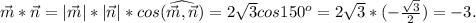 \vec{m}*\vec{n}=|\vec{m}|*|\vec{n}|*cos (\widehat{\vec{m},\vec{n}})=2 \sqrt{3} cos150^o=2 \sqrt{3} *(- \frac{ \sqrt{3} }{2} )=-3.