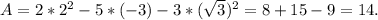 A=2*2^2-5*(-3)-3*( \sqrt{3})^2=8+15-9=14.