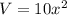 V = 10x^{2}