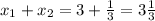 x_1+x_2=3+ \frac{1}{3} =3 \frac{1}{3}