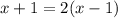 x+1=2(x-1)