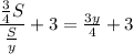 \dfrac{ \frac{3}{4} S}{ \frac{S}{y} } +3= \frac{3y}{4} +3