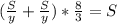 (\frac{S}{y}+ \frac{S}{y} )* \frac{8}{3} =S