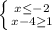 \left \{ {{x \leq -2} \atop {x-4 \geq 1}} \right.