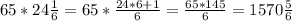 \\65 * 24\frac{1}{6} = 65*\frac{24*6+1}{6}=\frac{65*145}{6} = 1570\frac{5}{6}\\