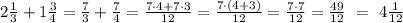 2\frac{1}{3} + 1 \frac{3}{4}=\frac{7}{3}+\frac{7}{4}=\frac{7\cdot 4 + 7 \cdot 3}{12}=\frac{7 \cdot (4+3)}{12}=\frac{7 \cdot 7}{12}=\frac{49}{12} \ = \ 4 \frac{1}{12}