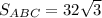 S_{ABC} =32 \sqrt{3}