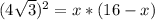 (4 \sqrt{3} )^2=x*(16-x)