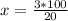 x= \frac{3*100}{20}