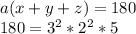 a(x+y+z)=180\\&#10; 180=3^2*2^2*5