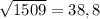 \sqrt{1509} =38,8