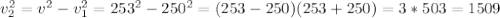 v_{2} ^{2} = v_{}^{2} - v_{1} ^{2} = 253^2-250^2=(253-250)(253+250)=3*503=1509