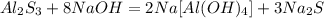 Al_{2}S_{3} + 8NaOH = 2Na[Al(OH)_{4}] + 3Na_{2}S