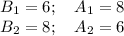 B_1=6;\,\,\,\,\,\,A_1=8\\ B_2=8;\,\,\,\,\,\,A_2=6