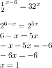 \frac{1}{2} ^{x-6} =32 ^{x} \\ \\ 2 ^{6-x} =2 ^{5x} \\ 6-x=5x\\-x-5x=-6\\-6x=-6\\x=1