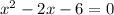 x^{2} -2x-6=0