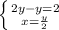 \left \{ {{2y-y=2} \atop {x= \frac{y}{2} }} \right.