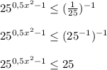 25^{0,5x^2-1} \leq ( \frac{1}{25} )^{-1} \\ \\25^{0,5x^2-1} \leq (25 ^{-1} )^{-1} \\ \\ 25^{0,5x^2-1} \leq 25