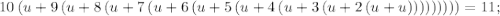 \displaystyle 10\left(u+9\left(u+8\left(u+7\left(u+6\left(u+5\left(u+4\left(u+3\left(u+2\left(u+u\right)\right)\right)\right)\right)\right)\right)\right)\right)=11;