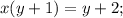 \displaystyle x(y+1)=y+2;