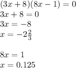 (3x+8)(8x-1)=0 \\ 3x+8=0\\3x=-8 \\ x=-2 \frac{2}{3} \\ \\ 8x=1\\x=0.125