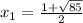 x_1= \frac{1+ \sqrt{85} }2}