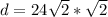 d=24 \sqrt{2} * \sqrt{2}