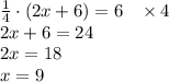 \frac14\cdot(2x+6)=6\;\;\;\times4\\2x+6=24\\2x=18\\x=9