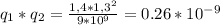 q_1*q_2= \frac{1,4*1,3^2}{9*10^9}=0.26*10^{-9}