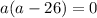 a(a-26)=0