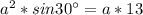 a^2*sin30^\circ =a*13