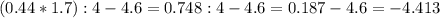 (0.44*1.7):4-4.6=0.748:4-4.6=0.187-4.6=-4.413