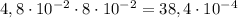 4,8\cdot 10^{-2}\cdot 8\cdot 10^{-2}=38,4\cdot 10^{-4}