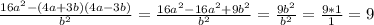 \frac{16a ^{2} -(4a+3b)(4a-3b)}{b ^{2} } = \frac{16a ^{2} -16a ^{2} +9b ^{2} }{b ^{2} }= \frac{9b ^{2} }{b ^{2} } = \frac{9*1}{1} =9