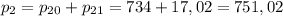 p_{2}=p_{20}+p_{21}=734+17,02=751,02