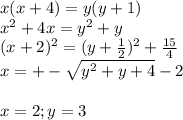 x(x+4) = y(y+1) \\&#10; x^2+4x=y^2+y \\&#10; (x+2)^2 = (y+\frac{1}{2})^2 + \frac{15}{4} \\&#10; x=+-\sqrt{ y^2+y+4 } - 2 \\\\&#10; x=2 ; y=3