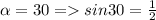 \alpha=30=sin30=\frac{1}{2}