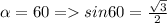 \alpha=60=sin60=\frac{\sqrt{3}}{2}