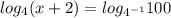 log_ 4 (x+2)= log_{4^{-1}}100