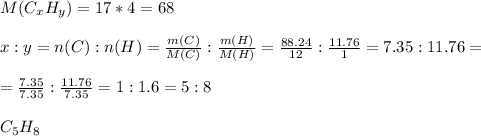 M(C _{x} H _{y} )=17*4=68 \\ \\ x:y= n(C):n(H)= \frac{m(C)}{M(C)} :\frac{m(H)}{M(H)}= \frac{88.24}{12} : \frac{11.76}{1} =7.35:11.76= \\ \\ = \frac{7.35}{7.35} : \frac{11.76}{7.35} =1:1.6=5:8\\ \\ C _{5} H _{8} &#10;