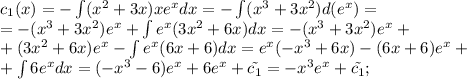 c_1(x)=-\int (x^2+3x)xe^x dx=-\int (x^3+3x^2)d(e^x)= \\ =-(x^3+3x^2)e^x+\int e^x(3x^2+6x)dx=-(x^3+3x^2)e^x+\\ +(3x^2+6x)e^x - \int e^x(6x+6)dx=e^x(-x^3+6x)-(6x+6)e^x+\\+\int 6e^xdx=(-x^3-6)e^x+6e^x+\tilde{c_1}=-x^3e^x+\tilde{c_1};