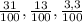 \frac{31}{100}, \frac{13}{100} , \frac{3,3}{100}