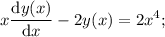 \displaystyle x\frac{\text{d}y(x)}{\text{d}x}-2y(x)=2x^4;