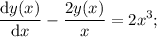 \displaystyle \frac{\text{d}y(x)}{\text{d}x}-\frac{2y(x)}{x}=2x^3;