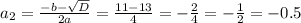 a _{2}= \frac{-b- \sqrt{D} }{2a}= \frac{11-13}{4}=- \frac{2}{4}=- \frac{1}{2}=-0.5