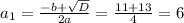 a _{1}= \frac{-b+ \sqrt{D} }{2a}= \frac{11+13}{4}=6