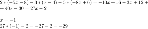 2*(-5x-8)-3*(x-4)-5*(-8x+6)= -10x+16-3x+12 +\\ +40x-30=27x-2 \\ \\ x=-1 \\ 27*(-1)-2=-27-2=-29