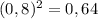 (0,8)^2=0,64