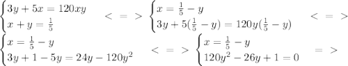 \begin{cases} 3y+5x =120xy \\ x+y= \frac{1}{5} \end{cases}\ \textless \ =\ \textgreater \ \begin{cases} x= \frac{1}{5}-y \\ 3y+5(\frac{1}{5}-y) =120y(\frac{1}{5}-y) \end{cases} \ \textless \ =\ \textgreater \ \\&#10;\begin{cases} x= \frac{1}{5}-y \\ 3y+1-5y =24y-120y^2 \end{cases} \ \textless \ =\ \textgreater \ \begin{cases} x= \frac{1}{5}-y \\ 120y^2-26y+1=0 \end{cases} =\ \textgreater \